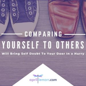 Comparing Yourself To Others Will Bring Self Doubt To Your Door In a Hurry