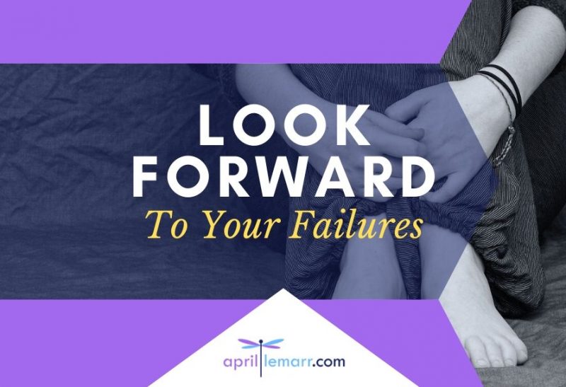 Look Forward To Your Failures