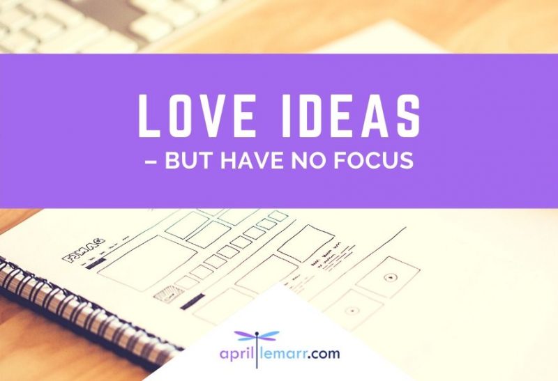 Love Ideas – But Have No Focus