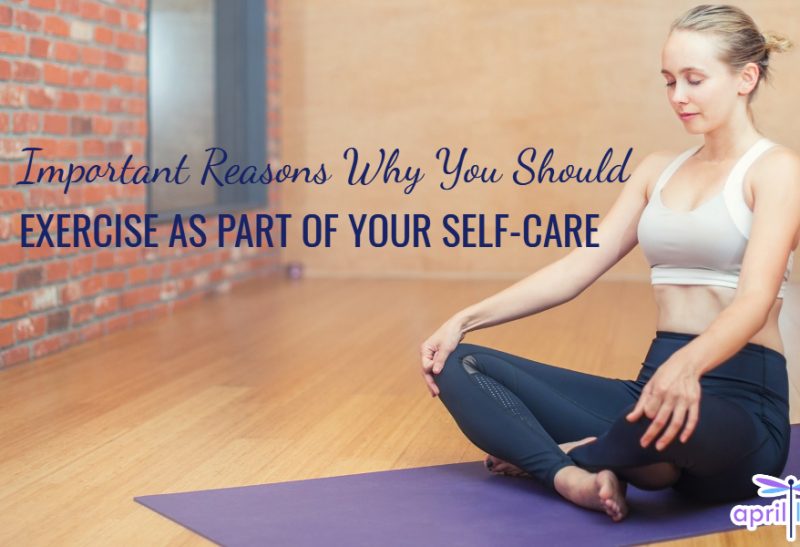 2 Important Reasons Why You Should Exercise As Part of Your Self-Care